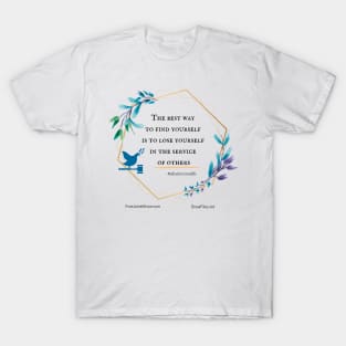 The Best Way to Find Yourself is to Lose Yourself in the Service of Others T-Shirt